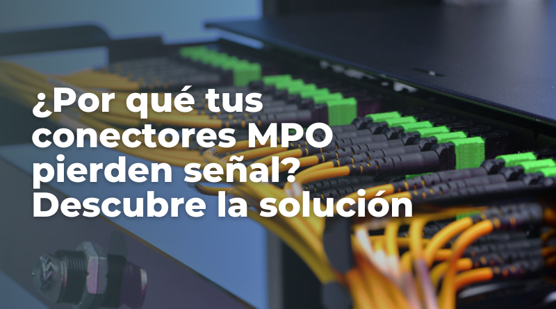 Los conectores MPO son fundamentales para garantizar un rendimiento óptimo de tu red de fibra óptica.