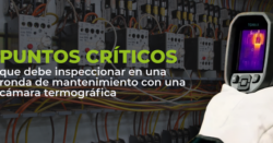 5 puntos críticos que debe inspeccionar en una ronda de mantenimiento con una cámara termográfica